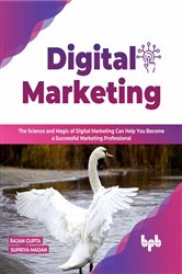Digital Marketing: The Science and Magic of Digital Marketing Can Help You Become a Successful Marketing Professional (English Edition)